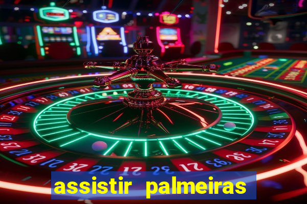 assistir palmeiras futebol play